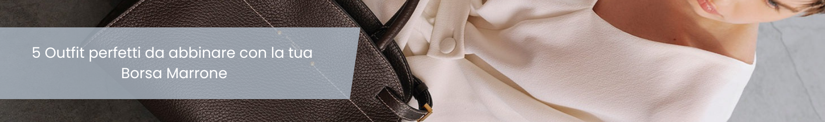5 Outfit perfetti da abbinare con la tua Borsa Marrone